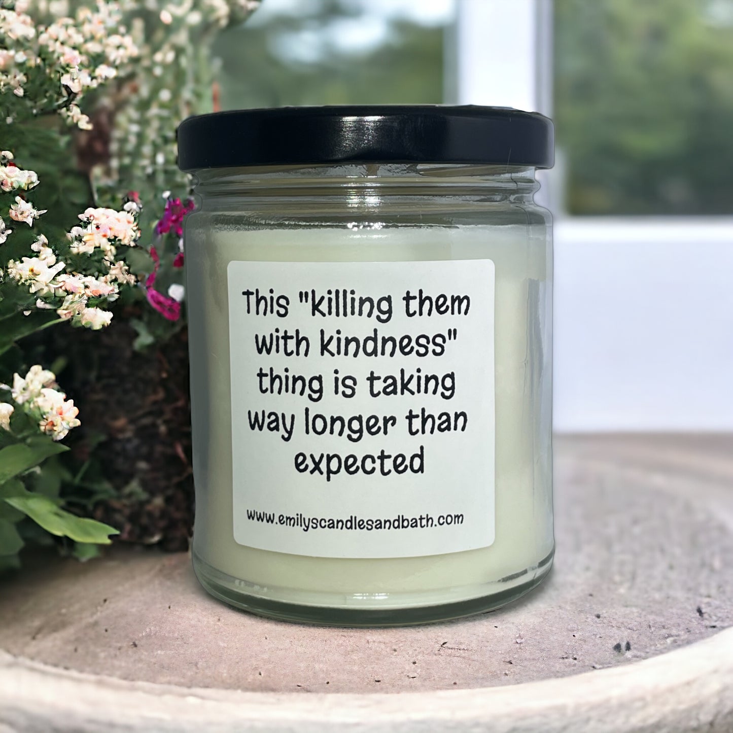 9 Oz Soy Candle “Killing Them With Kindness…”